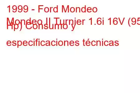 1999 - Ford Mondeo
Mondeo II Turnier 1.6i 16V (95 Hp) Consumo y especificaciones técnicas