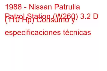 1988 - Nissan Patrulla
Patrol Station (W260) 3.2 D (110 Hp) Consumo y especificaciones técnicas