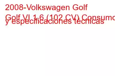 2008-Volkswagen Golf
Golf VI 1.6 (102 CV) Consumo y especificaciones técnicas