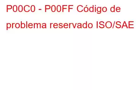 P00C0 - P00FF Código de problema reservado ISO/SAE