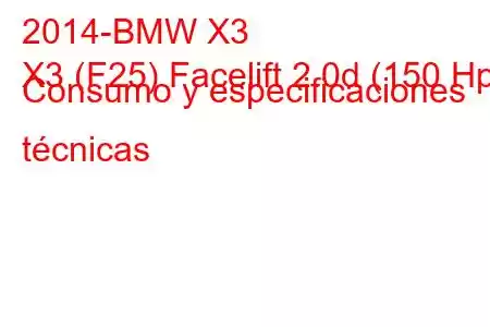 2014-BMW X3
X3 (F25) Facelift 2.0d (150 Hp) Consumo y especificaciones técnicas