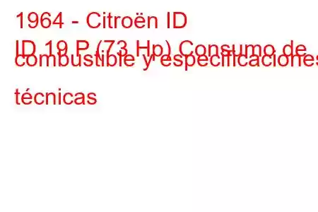 1964 - Citroën ID
ID 19 P (73 Hp) Consumo de combustible y especificaciones técnicas