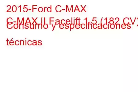 2015-Ford C-MAX
C-MAX II Facelift 1.5 (182 CV) Consumo y especificaciones técnicas