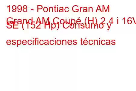 1998 - Pontiac Gran AM
Grand AM Coupé (H) 2.4 i 16V SE (152 Hp) Consumo y especificaciones técnicas