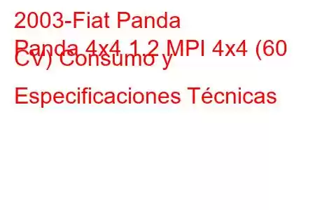 2003-Fiat Panda
Panda 4x4 1.2 MPI 4x4 (60 CV) Consumo y Especificaciones Técnicas