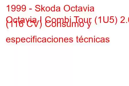 1999 - Skoda Octavia
Octavia I Combi Tour (1U5) 2.0 (116 CV) Consumo y especificaciones técnicas