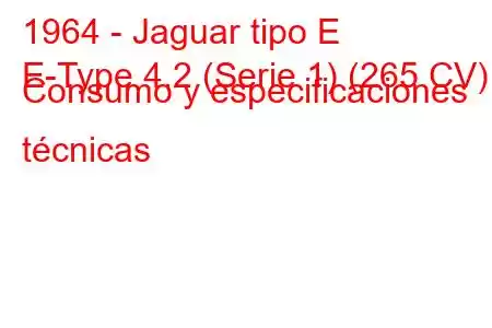 1964 - Jaguar tipo E
E-Type 4.2 (Serie 1) (265 CV) Consumo y especificaciones técnicas