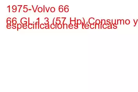 1975-Volvo 66
66 GL 1.3 (57 Hp) Consumo y especificaciones técnicas