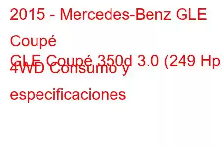 2015 - Mercedes-Benz GLE Coupé
GLE Coupé 350d 3.0 (249 Hp) 4WD Consumo y especificaciones