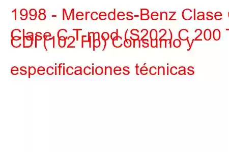 1998 - Mercedes-Benz Clase C
Clase C T-mod (S202) C 200 T CDI (102 Hp) Consumo y especificaciones técnicas