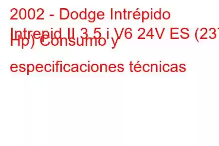 2002 - Dodge Intrépido
Intrepid II 3.5 i V6 24V ES (237 Hp) Consumo y especificaciones técnicas