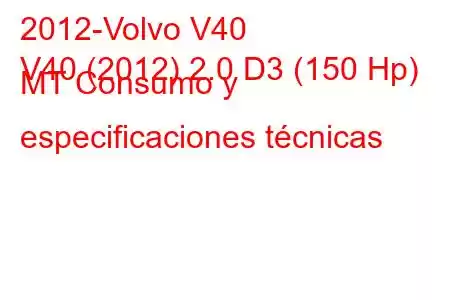 2012-Volvo V40
V40 (2012) 2.0 D3 (150 Hp) MT Consumo y especificaciones técnicas