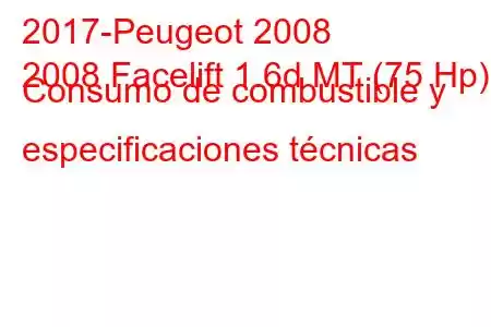 2017-Peugeot 2008
2008 Facelift 1.6d MT (75 Hp) Consumo de combustible y especificaciones técnicas