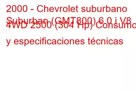 2000 - Chevrolet suburbano
Suburban (GMT800) 6.0 i V8 4WD 2500 (304 Hp) Consumo y especificaciones técnicas