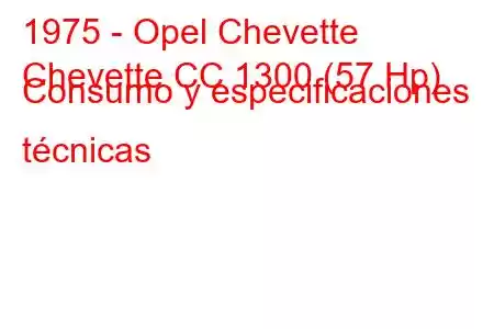 1975 - Opel Chevette
Chevette CC 1300 (57 Hp) Consumo y especificaciones técnicas