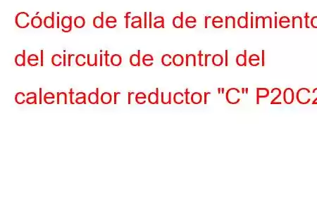 Código de falla de rendimiento del circuito de control del calentador reductor 