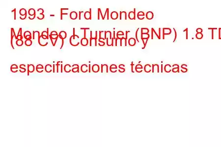 1993 - Ford Mondeo
Mondeo I Turnier (BNP) 1.8 TD (88 CV) Consumo y especificaciones técnicas