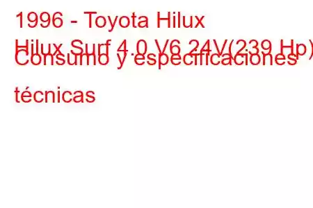 1996 - Toyota Hilux
Hilux Surf 4.0 V6 24V(239 Hp) Consumo y especificaciones técnicas