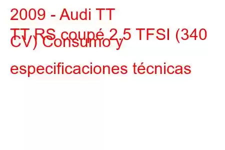 2009 - Audi TT
TT RS coupé 2.5 TFSI (340 CV) Consumo y especificaciones técnicas