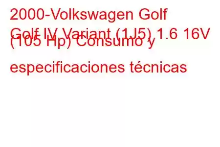 2000-Volkswagen Golf
Golf IV Variant (1J5) 1.6 16V (105 Hp) Consumo y especificaciones técnicas