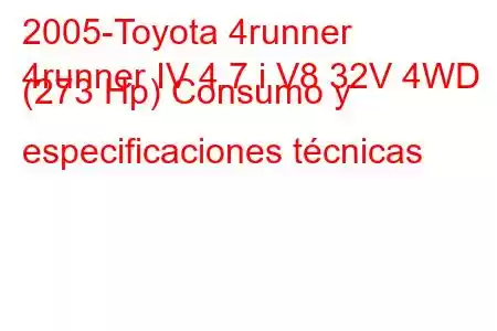 2005-Toyota 4runner
4runner IV 4.7 i V8 32V 4WD (273 Hp) Consumo y especificaciones técnicas