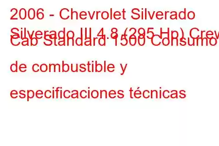 2006 - Chevrolet Silverado
Silverado III 4.8 (295 Hp) Crew Cab Standard 1500 Consumo de combustible y especificaciones técnicas