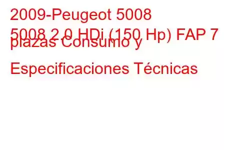 2009-Peugeot 5008
5008 2.0 HDi (150 Hp) FAP 7 plazas Consumo y Especificaciones Técnicas