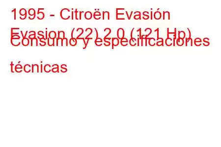 1995 - Citroën Evasión
Evasion (22) 2.0 (121 Hp) Consumo y especificaciones técnicas