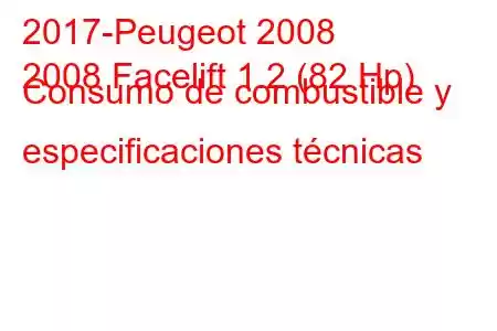 2017-Peugeot 2008
2008 Facelift 1.2 (82 Hp) Consumo de combustible y especificaciones técnicas