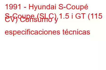 1991 - Hyundai S-Coupé
S-Coupe (SLC) 1.5 i GT (115 CV) Consumo y especificaciones técnicas