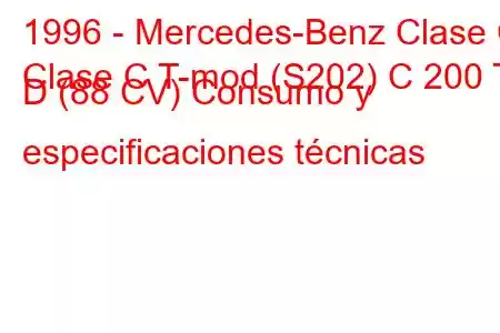 1996 - Mercedes-Benz Clase C
Clase C T-mod (S202) C 200 T D (88 CV) Consumo y especificaciones técnicas