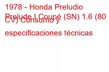 1978 - Honda Preludio
Prelude I Coupé (SN) 1.6 (80 CV) Consumo y especificaciones técnicas