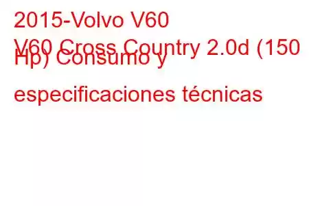 2015-Volvo V60
V60 Cross Country 2.0d (150 Hp) Consumo y especificaciones técnicas