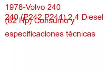 1978-Volvo 240
240 (P242,P244) 2.4 Diesel (82 Hp) Consumo y especificaciones técnicas