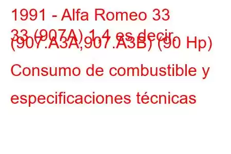 1991 - Alfa Romeo 33
33 (907A) 1,4 es decir. (907.A3A,907.A3B) (90 Hp) Consumo de combustible y especificaciones técnicas