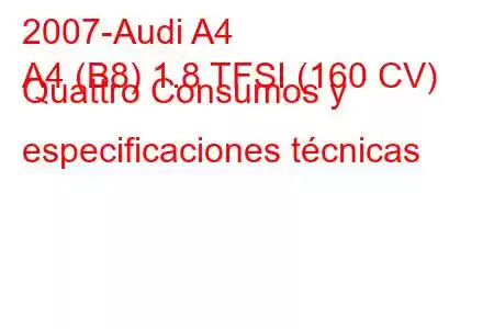 2007-Audi A4
A4 (B8) 1.8 TFSI (160 CV) Quattro Consumos y especificaciones técnicas