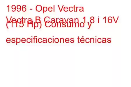 1996 - Opel Vectra
Vectra B Caravan 1.8 i 16V (115 Hp) Consumo y especificaciones técnicas