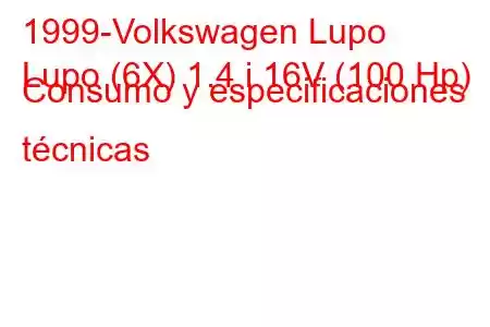 1999-Volkswagen Lupo
Lupo (6X) 1.4 i 16V (100 Hp) Consumo y especificaciones técnicas