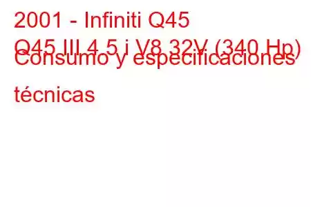 2001 - Infiniti Q45
Q45 III 4.5 i V8 32V (340 Hp) Consumo y especificaciones técnicas