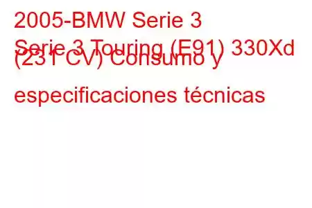 2005-BMW Serie 3
Serie 3 Touring (E91) 330Xd (231 CV) Consumo y especificaciones técnicas