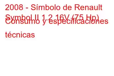 2008 - Símbolo de Renault
Symbol II 1.2 16V (75 Hp) Consumo y especificaciones técnicas