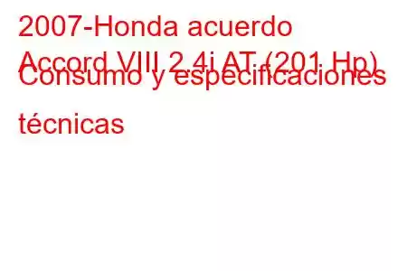 2007-Honda acuerdo
Accord VIII 2.4i AT (201 Hp) Consumo y especificaciones técnicas