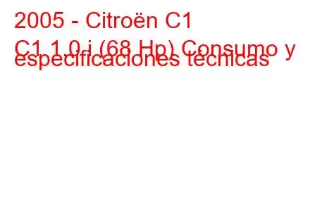 2005 - Citroën C1
C1 1.0 i (68 Hp) Consumo y especificaciones técnicas