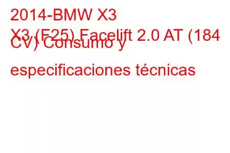 2014-BMW X3
X3 (F25) Facelift 2.0 AT (184 CV) Consumo y especificaciones técnicas