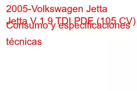 2005-Volkswagen Jetta
Jetta V 1.9 TDI PDE (105 CV) Consumo y especificaciones técnicas