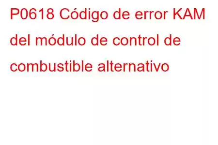 P0618 Código de error KAM del módulo de control de combustible alternativo