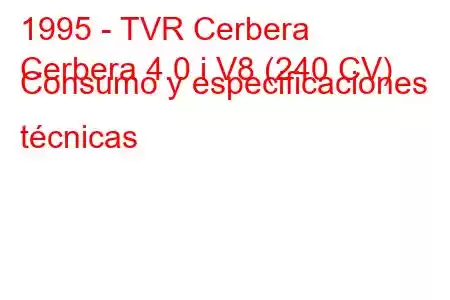 1995 - TVR Cerbera
Cerbera 4.0 i V8 (240 CV) Consumo y especificaciones técnicas