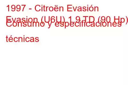 1997 - Citroën Evasión
Evasion (U6U) 1.9 TD (90 Hp) Consumo y especificaciones técnicas