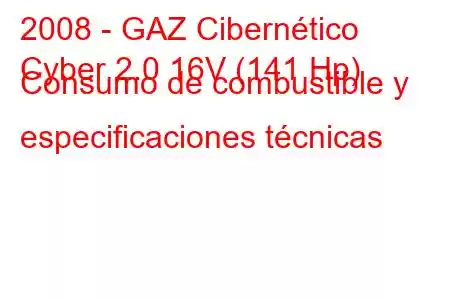 2008 - GAZ Cibernético
Cyber ​​​​2.0 16V (141 Hp) Consumo de combustible y especificaciones técnicas