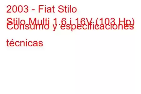 2003 - Fiat Stilo
Stilo Multi 1.6 i 16V (103 Hp) Consumo y especificaciones técnicas